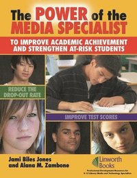 bokomslag The Power of the Media Specialist to Improve Academic Achievement and Strengthen At-Risk Students