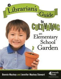 bokomslag A Librarian's Guide to Cultivating an Elementary School Garden