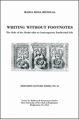 Maria Rosa Menocal, Sandro Sticca - Writing Without Footnotes: The Role of the Medievalist in Contemporary Intellectual Life, Häftad