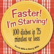 Kevin Mills, Nancy Mills - Faster! I'm Starving!: 100 Dishes in 25 Minutes or Less, Häftad