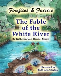 bokomslag Fireflies & Fairies The Fable of the White River