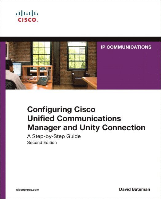 David Bateman, David J. Bateman - Configuring Cisco Unified Communications Manager and Unity Connection: A Step-By-Step Guide, Häftad