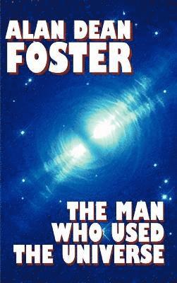 Alan Dean Foster - Man Who Used the Universe, Inbunden