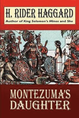 H Rider Haggard - Montezuma's Daughter, Häftad