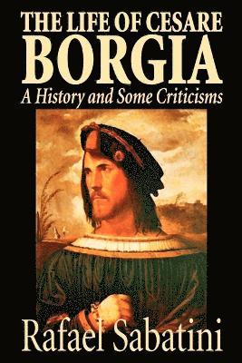 bokomslag Life of Cesare Borgia by Rafael Sabatini, Biography & Autobiography, Historical