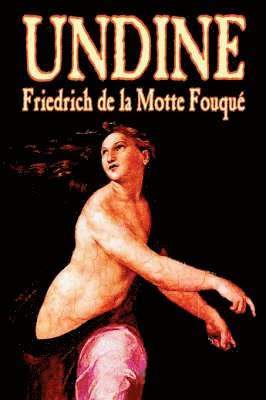 Friedrich de La Motte Fouque - Undine by Friedrich de la Motte Fouque, Fiction, Horror, Häftad