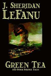 bokomslag Green Tea and Other Strange Tales by J. Sheridan LeFanu, Fiction, Literary, Horror, Fantasy