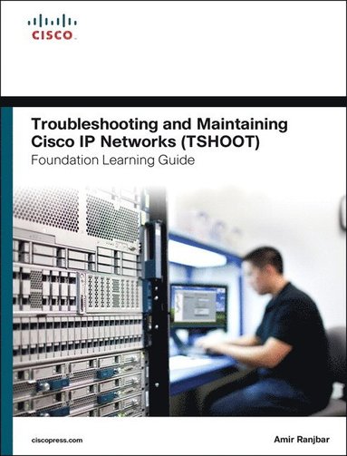 bokomslag Troubleshooting and Maintaining Cisco IP Networks (Tshoot) Foundation Learning Guide: (Ccnp Tshoot 300-135)