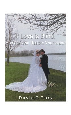 If Love is Blind, Marriage Can Restore Your Vision 1