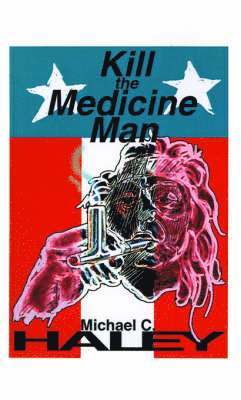 Michael C. Haley - Kill the Medicine Man, Häftad