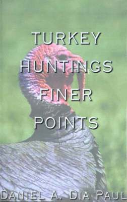 Daniel A. Dia Paul, Daniel a. Dia Paul - Turkey Huntings Finer Points, Häftad