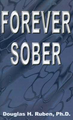 Douglas H. Ruben - Forever Sober, Häftad