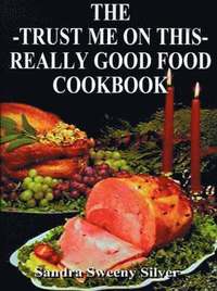 bokomslag The Trust Me on This Really Good Food Cook Book