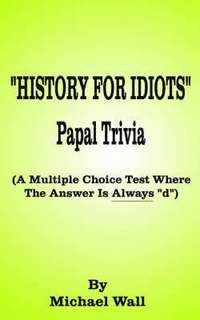 bokomslag History for Idiots Papal Trivia