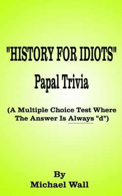 History for Idiots Papal Trivia 1