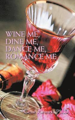 Gene Hewett - Wine Me, Dine Me, Dance Me, Romance Me, Häftad