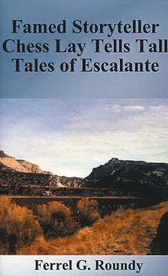 bokomslag Famed Storyteller Chess Lay Tells Tall Tales of Escalante