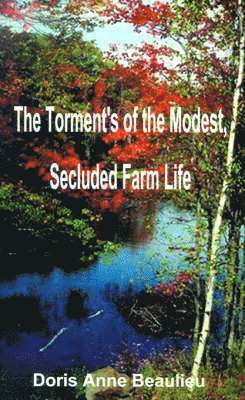 Doris Anne Beaulieu - Torment's of the Modest, Secluded Farm Life, Häftad