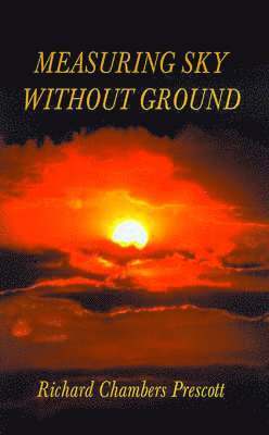 Richard Chambers Prescott - Measuring Sky without Ground, Inbunden