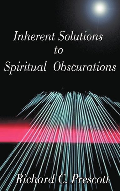 Richard Chambers Prescott - Inherent Solutions to Spiritual Obscurations, Inbunden
