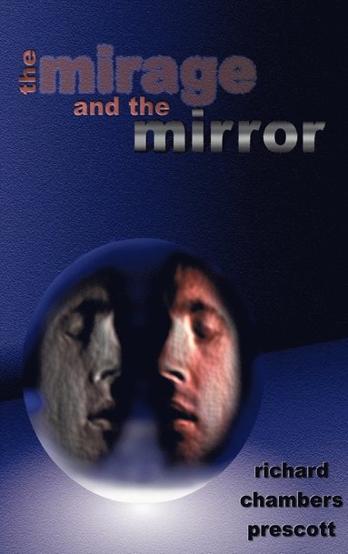 Richard Chambers Prescott - Mirage and the Mirror, Inbunden