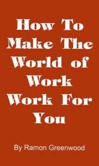 bokomslag How to Make the World of Work Work for You