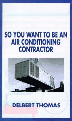 So You Want to be an Air Conditioning Contractor? 1