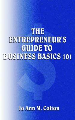 The Entrepreneur's Guide to Business Basics 101 1