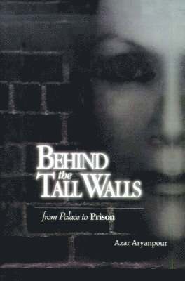 Azar Aryanpour - Behind the Tall Walls, Häftad