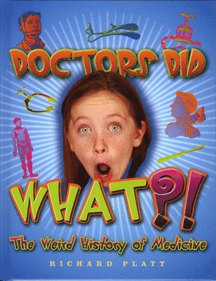 Richard Platt - Doctors Did What?! the Weird History of Medicine, Inbunden. Tillgänglighet: Tillfälligt slut