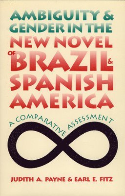 Ambiguity and Gender in the New Novel of Brazil and Spanish America 1