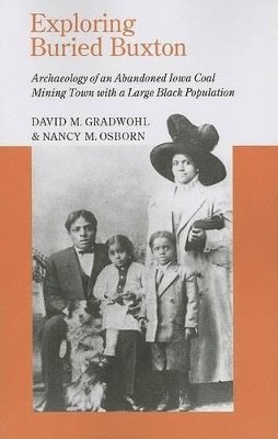 David M. Gradwohl, Nancy M. Osborn - EXPLORING BURIED BUXTON: ARCHAEOLOGY OF AN ABANDONED IOWA COAL MINING TOWN WITH A LARGE BLACK POPULATION, Häftad. Tillgänglighet: Lägg i varukorg