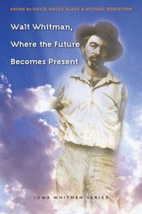 bokomslag Walt Whitman, Where the Future Becomes Present
