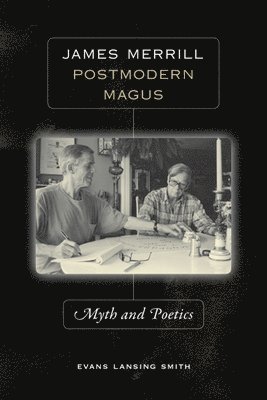 Evans Lansing Smith - James Merrill, Postmodern Magus, Inbunden