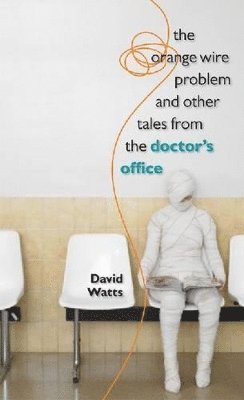Orange Wire Problem and Other Tales from the Doctor's Office 1