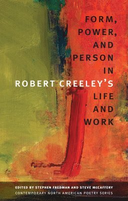 Form, Power, and Person in Robert Creeley's Life and Work
