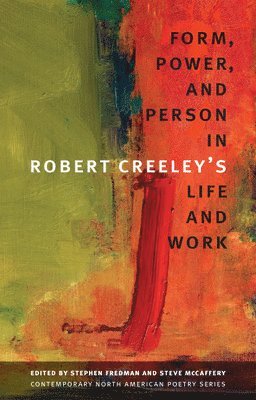 Form, Power, and Person in Robert Creeley's Life and Work 1