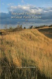 bokomslag Bad Land Pastoralism in Great Plains Fiction