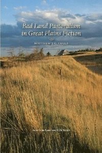 bokomslag Bad Land Pastoralism in Great Plains Fiction