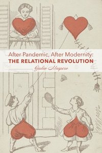 bokomslag After Pandemic, After Modernity - The Relational Revolution
