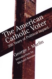 bokomslag American Catholic Voter  Two Hundred Years Of Political Impact By George J Marli
