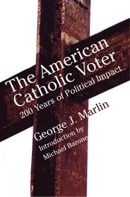 American Catholic Voter  Two Hundred Years Of Political Impact By George J Marli 1