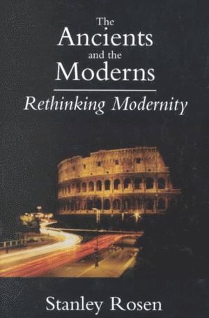 Stanley Rosen - Ancients and the Moderns – Rethinking Modernity, Häftad