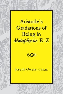 Joseph Owens - Aristotle`s Gradations of Being In Metaphysics E–Z, Inbunden