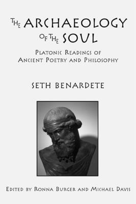 Seth Benardete, Ronna Burger, Michael Davis, Ronna Burger, Michael Davis - Archaeology of the Soul – Platonic Readings in Ancient Poetry and Philosophy, Inbunden