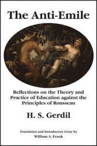 bokomslag The AntiEmile  Reflections on the Theory and Practice of Education against the Principles of Rousseau