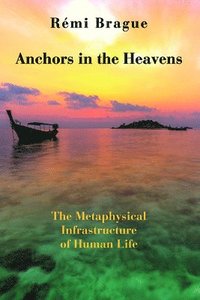 bokomslag Anchors in the Heavens - The Metaphysical Infrastructure of Human Life