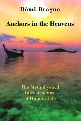 bokomslag Anchors in the Heavens - The Metaphysical Infrastructure of Human Life
