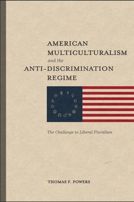 bokomslag American Multiculturalism and the Anti-Discrimin - The Challenge to Liberal Pluralism