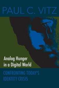 bokomslag Analog Hunger in a Digital World: Confronting Today's Identity Crisis